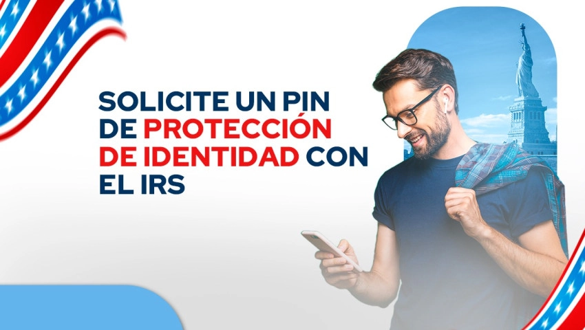Solicite un PIN de Protección de Identidad con el IRS